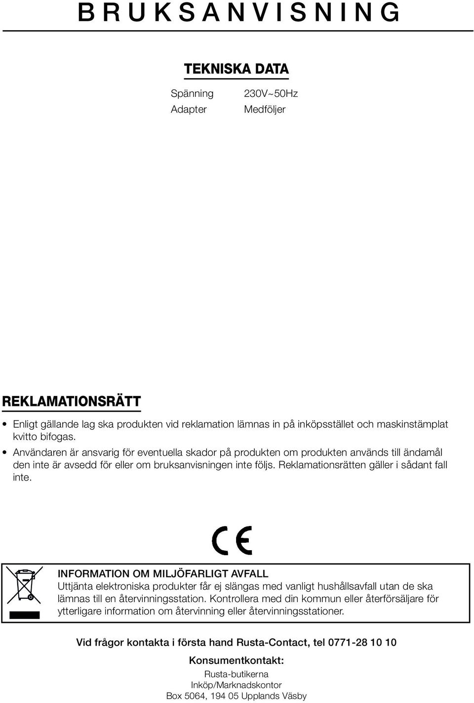 Reklamationsrätten gäller i sådant fall inte.