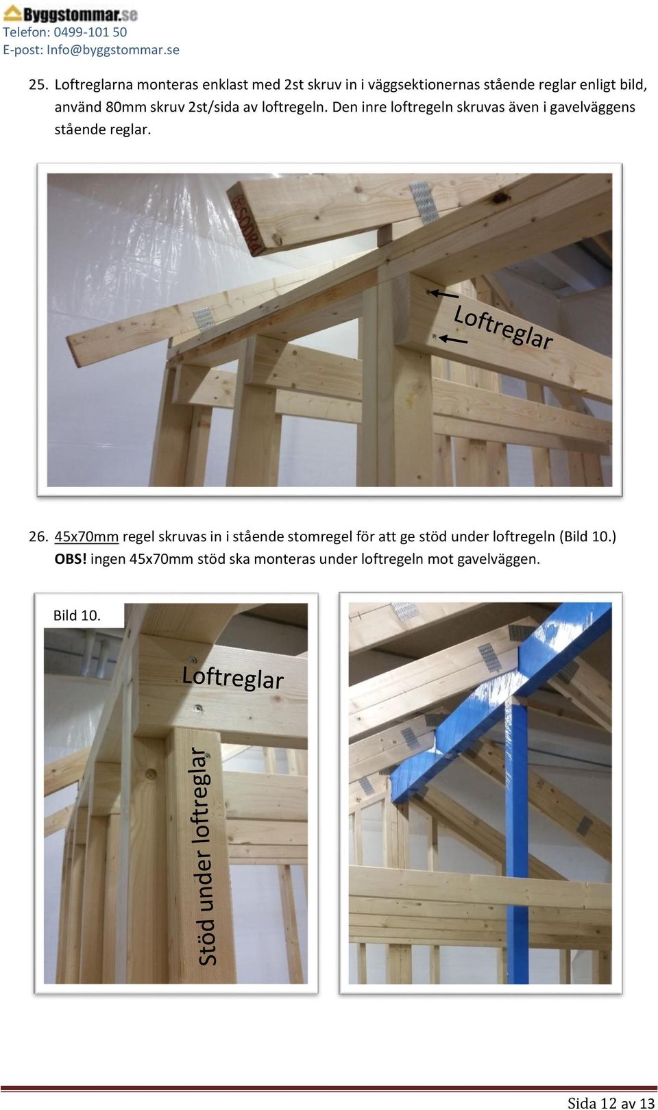 Den inre loftregeln skruvas även i gavelväggens stående reglar. 26.