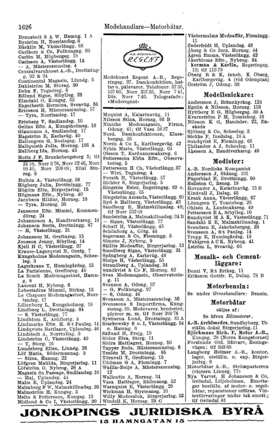 56 Ericsson H, 1\1:ästersamuelsg. 57 - Tyra, Norrlandsg. 17 Erteberg V, Smålandsg. 10 Gelins Eftr. A, Kungsholmsg. 18 Glaumann A, Smålandsg. 17 Hagström E, Rarlaväg. 40 Hallengren G, Rosl.agsg.