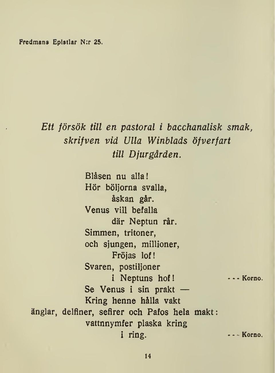 Biåsen nu alla! Hör böljorna svalla, åskan Venus vill där går. befalla Neptun rår.