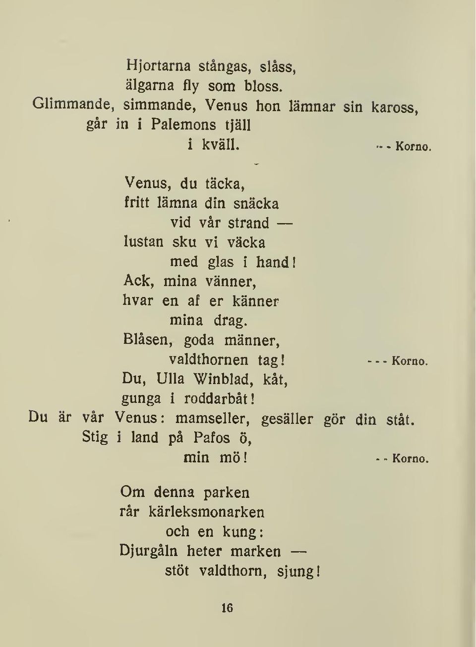 Biåsen, goda männer, valdthornen tag Du, Ulla Winblad, kåt, - - - Komo. gunga i roddarbåt! Du är vår Venus : mamseller, gesäller gör din ståt.