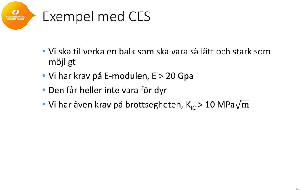 E-modulen, E > 20 Gpa Den får heller inte vara för