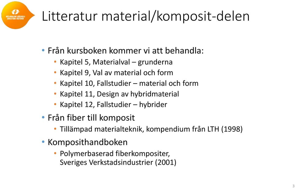 Design av hybridmaterial Kapitel 12, Fallstudier hybrider Från fiber till komposit Tillämpad