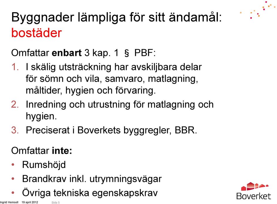 hygien och förvaring. 2. Inredning och utrustning för matlagning och hygien. 3.