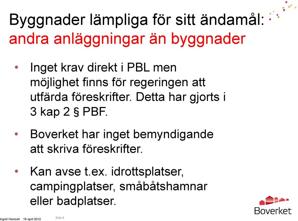 Detta har gjorts i 3 kap 2 PBF.