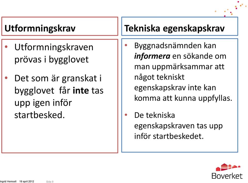 Tekniska egenskapskrav Byggnadsnämnden kan informera en sökande om man uppmärksammar