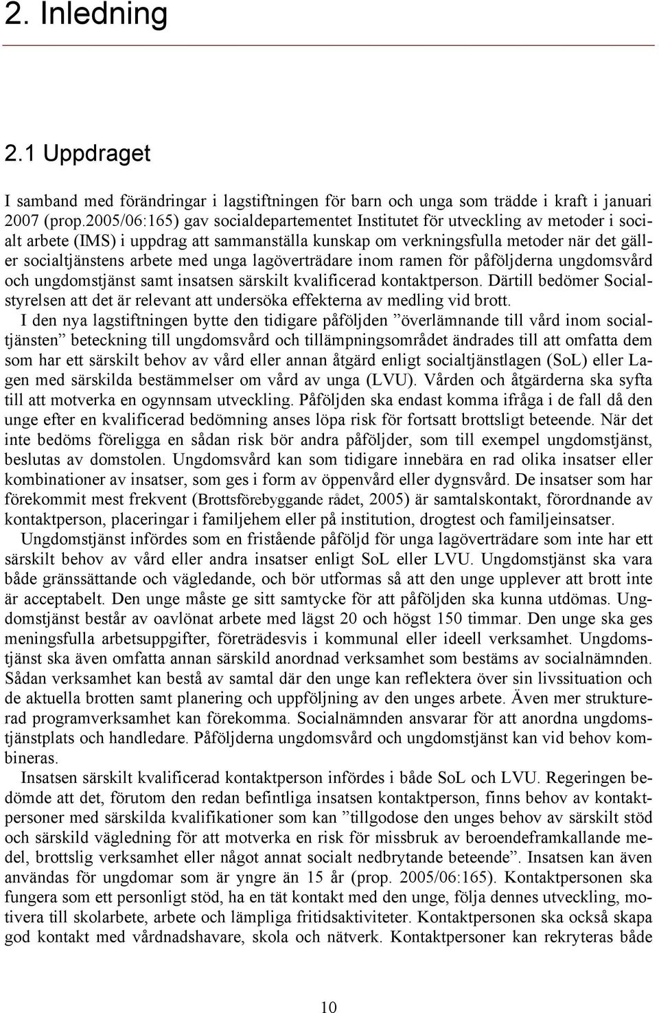 unga lagöverträdare inom ramen för påföljderna ungdomsvård och ungdomstjänst samt insatsen särskilt kvalificerad kontaktperson.