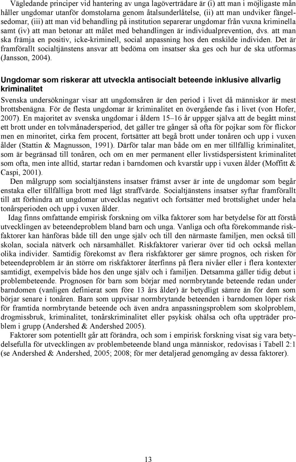 att man ska främja en positiv, icke-kriminell, social anpassning hos den enskilde individen.