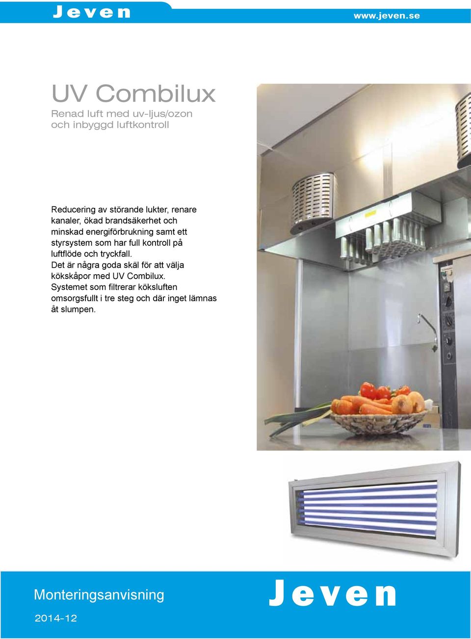 luftflöde och tryckfall. Det är några goda skäl för att välja kökskåpor med UV Combilux.
