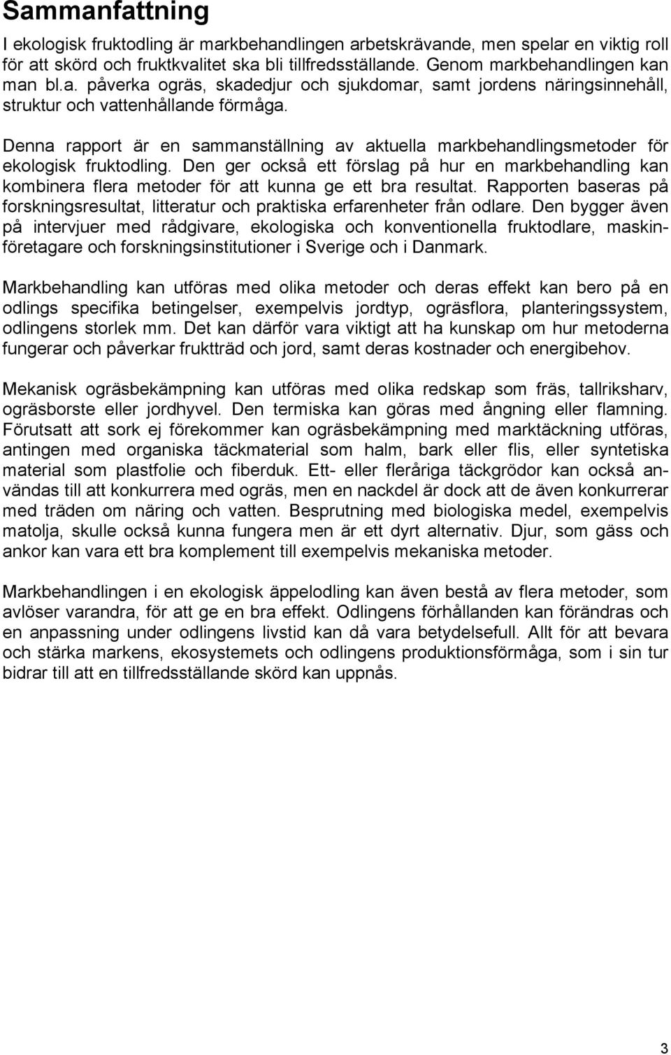 Den ger också ett förslag på hur en markbehandling kan kombinera flera metoder för att kunna ge ett bra resultat.