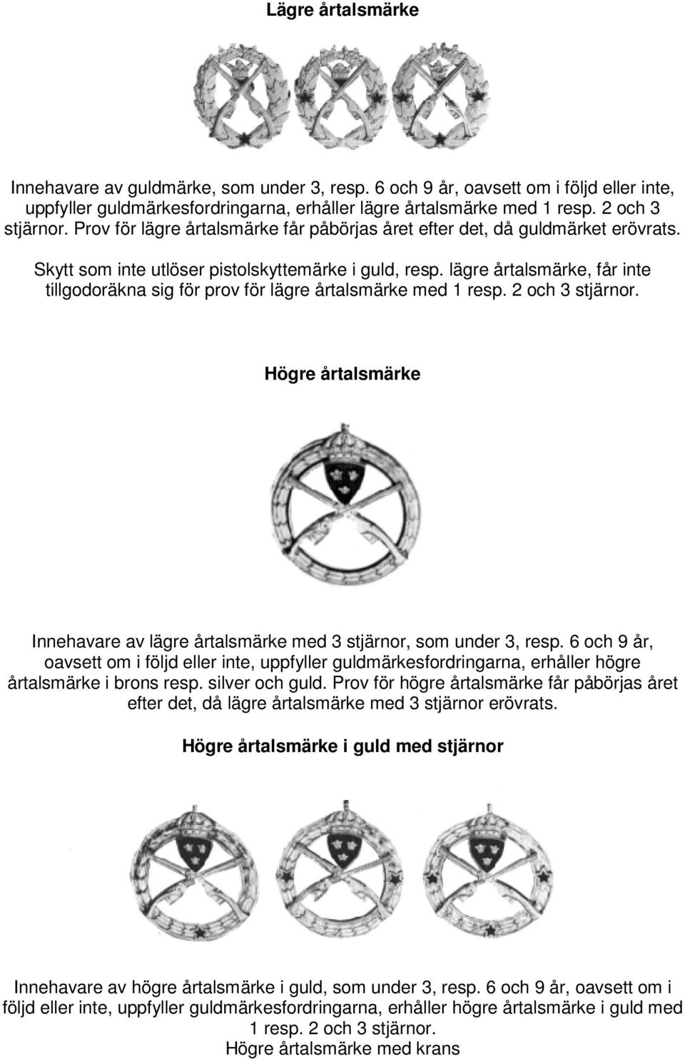 lägre årtalsmärke, får inte tillgodoräkna sig för prov för lägre årtalsmärke med 1 resp. 2 och 3 stjärnor. Högre årtalsmärke Innehavare av lägre årtalsmärke med 3 stjärnor, som under 3, resp.