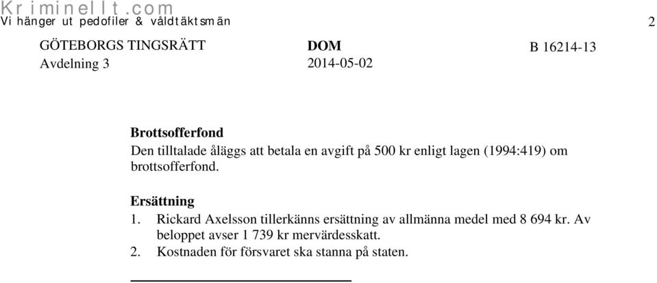 Rickard Axelsson tillerkänns ersättning av allmänna medel med 8 694 kr.