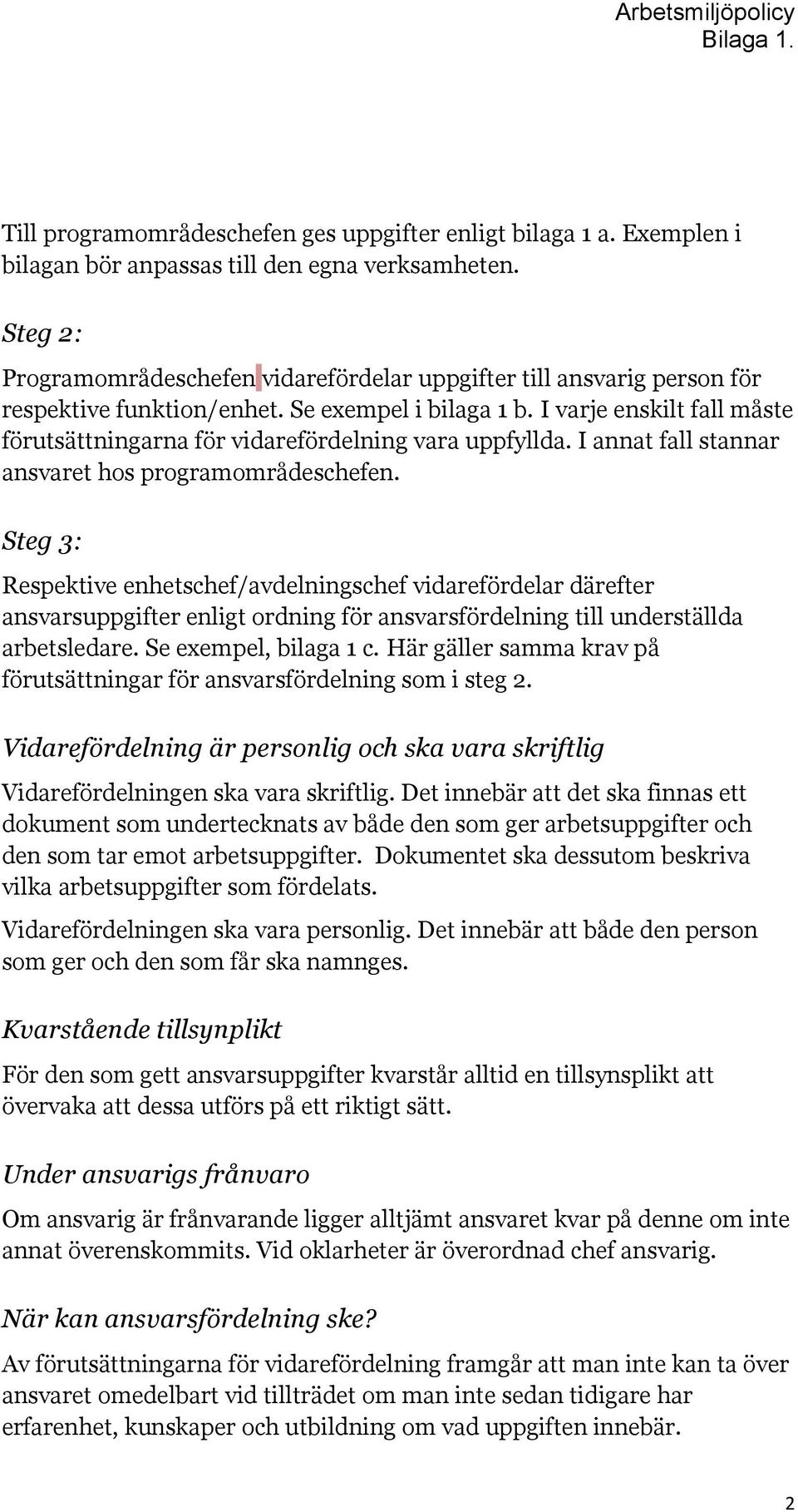 I varje enskilt fall måste förutsättningarna för vidarefördelning vara uppfyllda. I annat fall stannar ansvaret hos programområdeschefen.