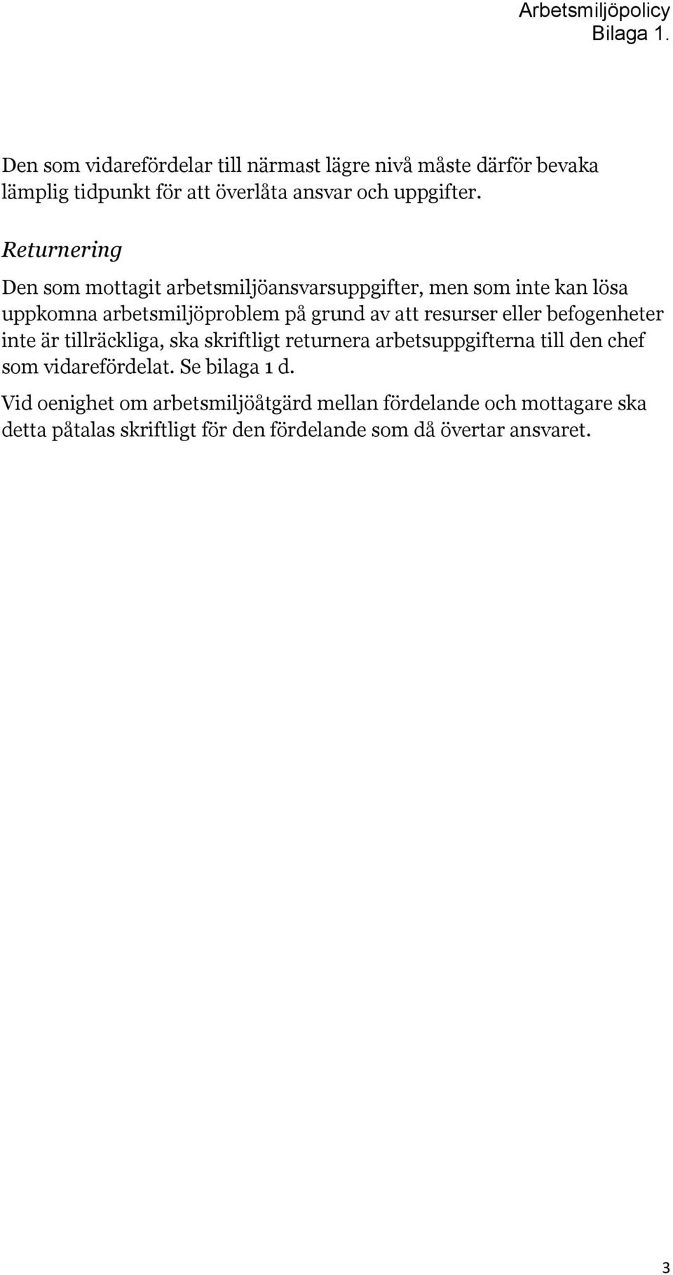 eller befogenheter inte är tillräckliga, ska skriftligt returnera arbetsuppgifterna till den chef som vidarefördelat. Se bilaga 1 d.