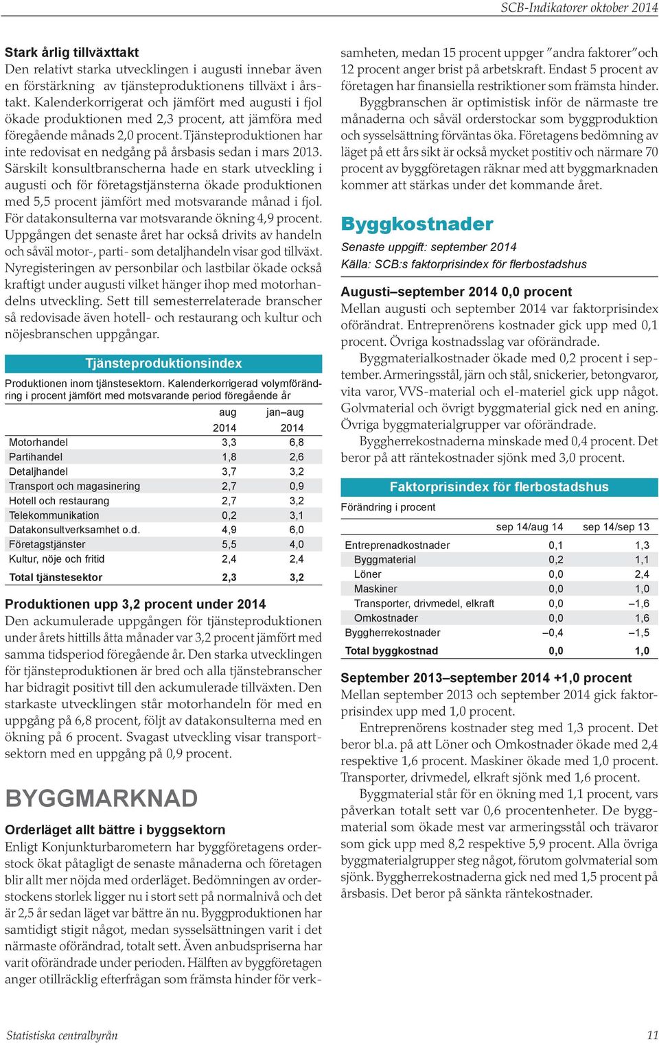 Tjänsteproduktionen har inte redovisat en nedgång på årsbasis sedan i mars.