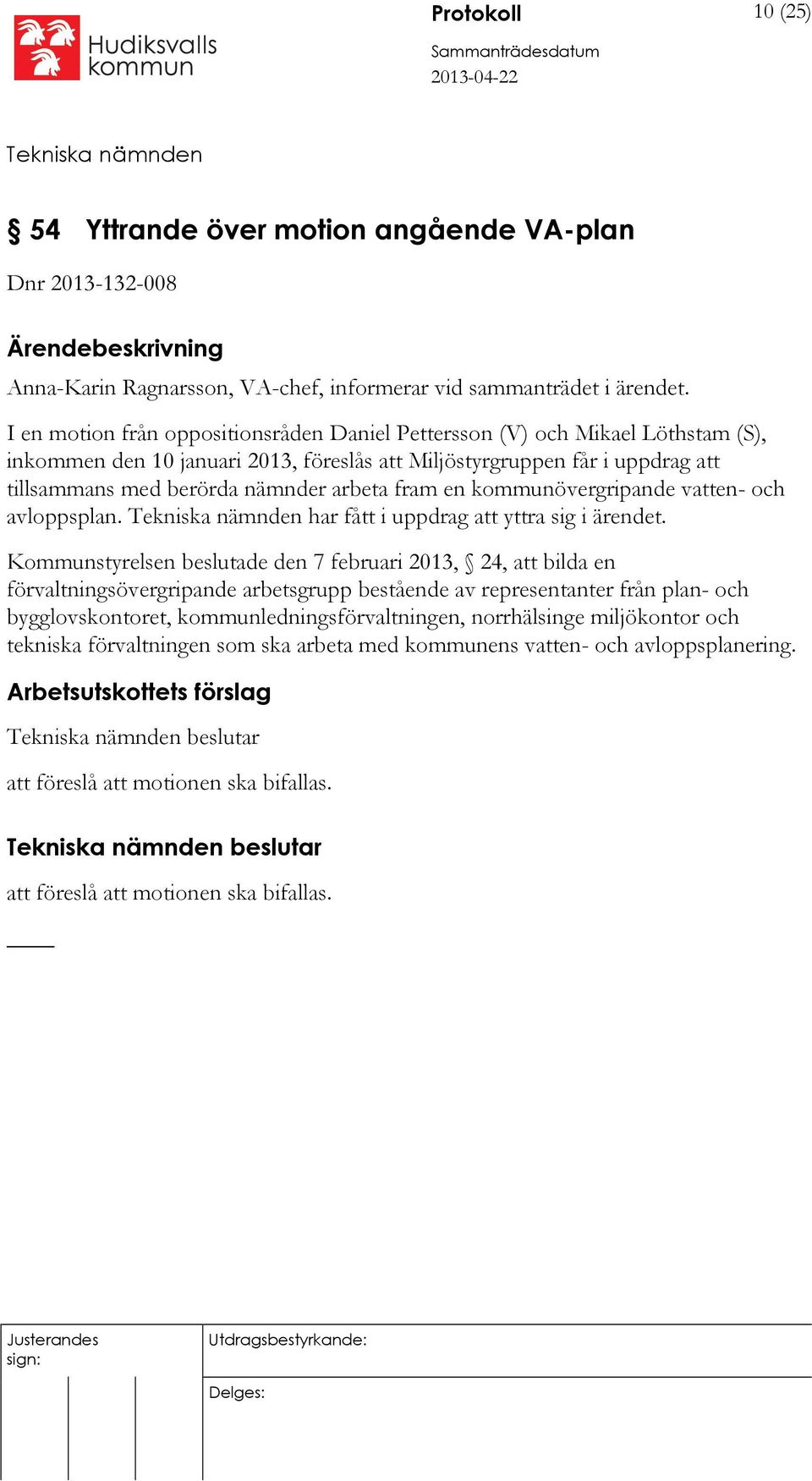 fram en kommunövergripande vatten- och avloppsplan. har fått i uppdrag att yttra sig i ärendet.