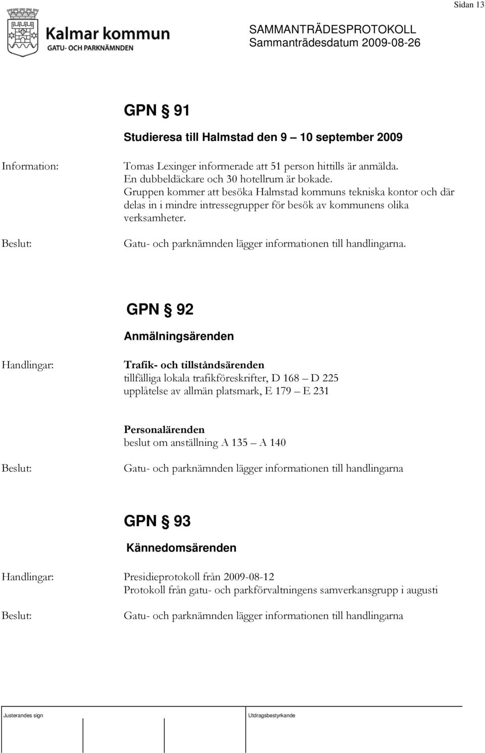 Gatu- och parknämnden lägger informationen till handlingarna.