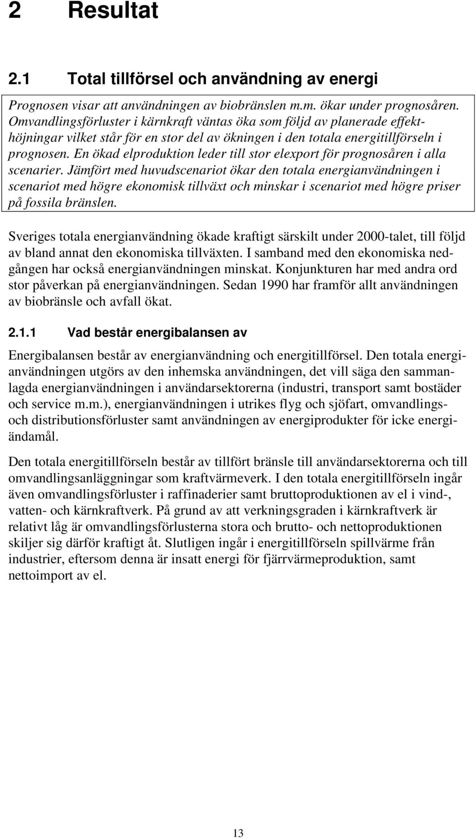 En ökad elproduktion leder till stor elexport för prognosåren i alla scenarier.