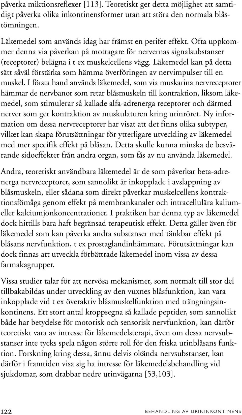 Läkemedel kan på detta sätt såväl förstärka som hämma överföringen av nervimpulser till en muskel.