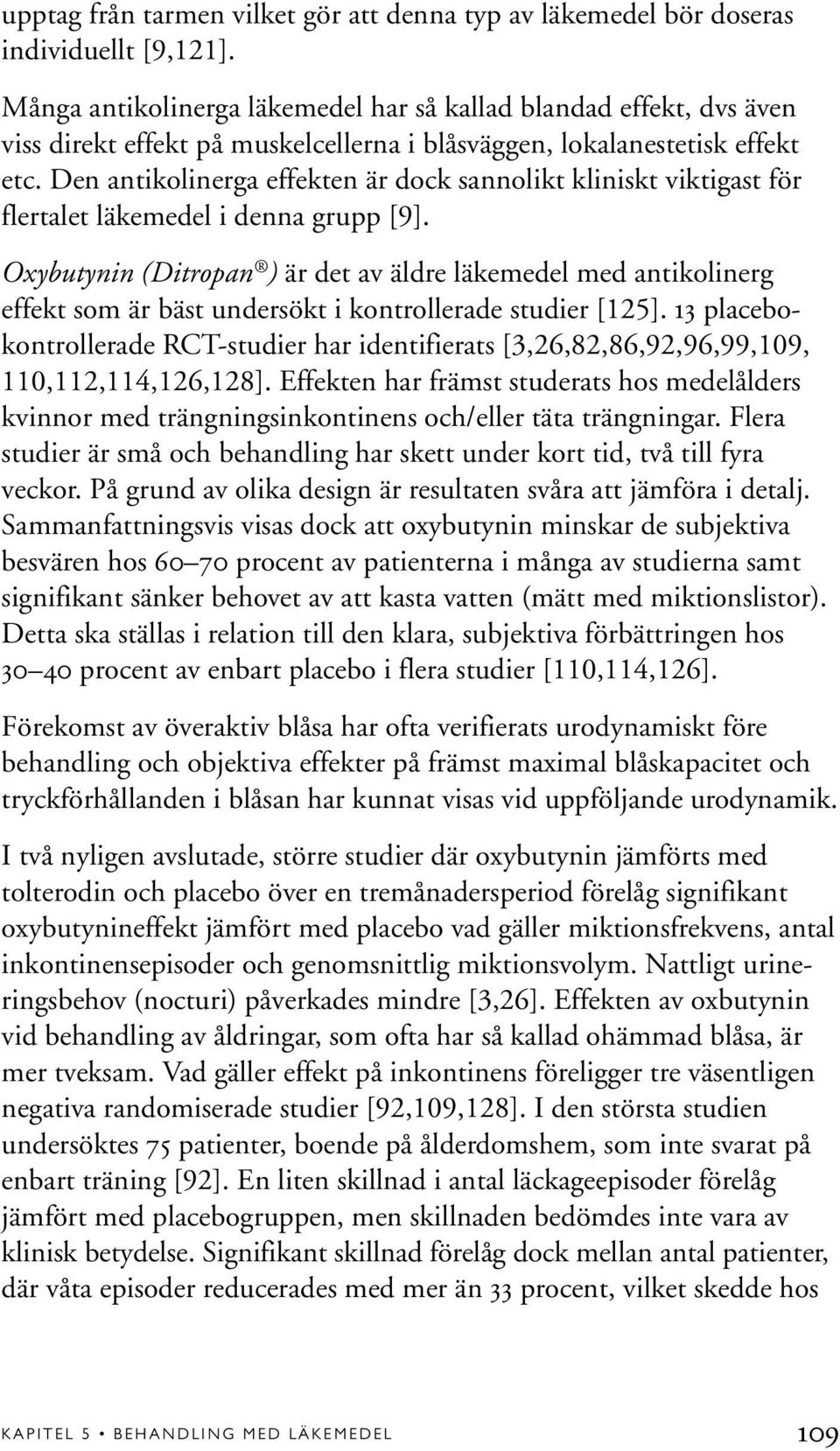 Den antikolinerga effekten är dock sannolikt kliniskt viktigast för flertalet läkemedel i denna grupp [9].