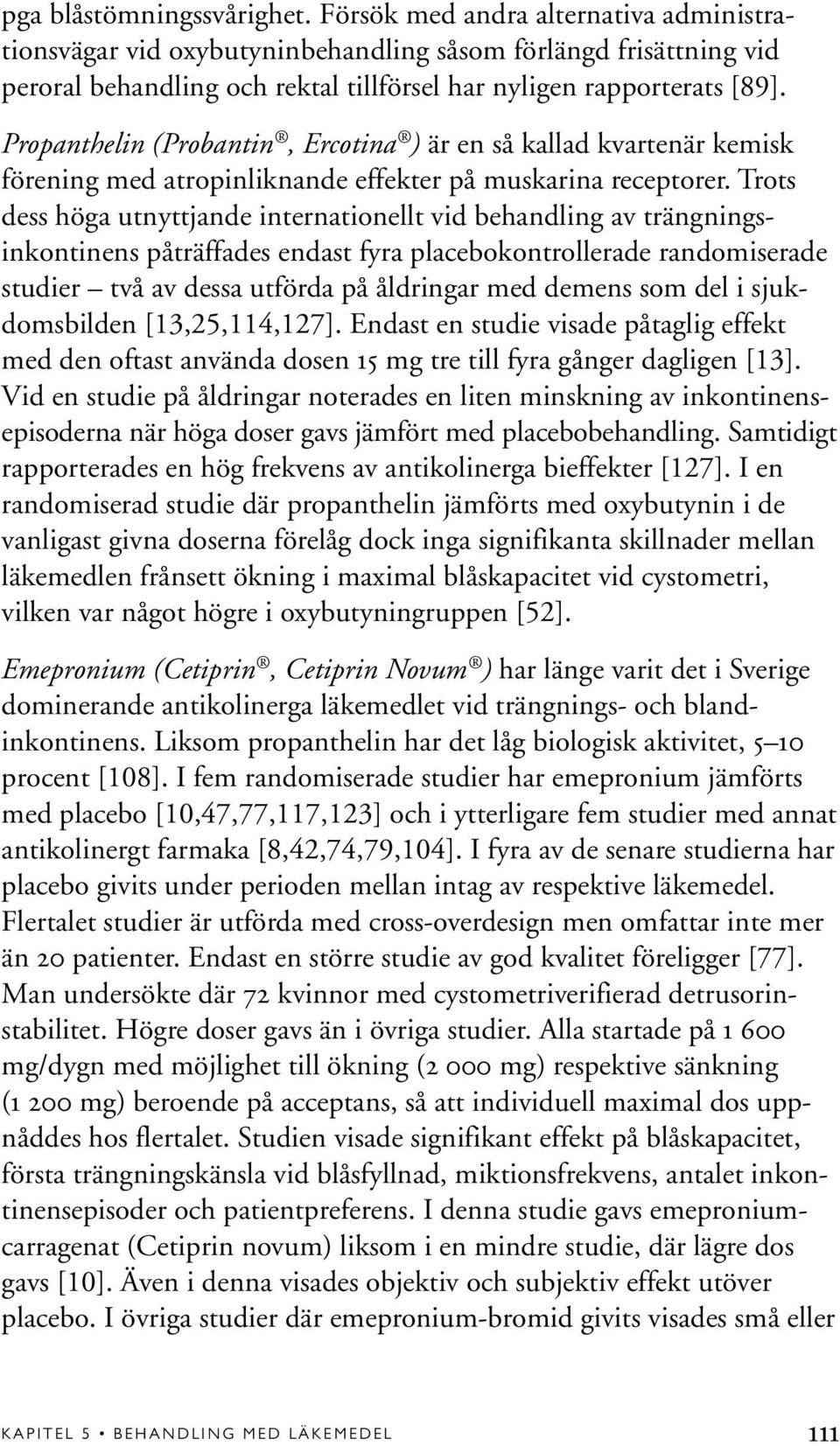 Propanthelin (Probantin, Ercotina ) är en så kallad kvartenär kemisk förening med atropinliknande effekter på muskarina receptorer.