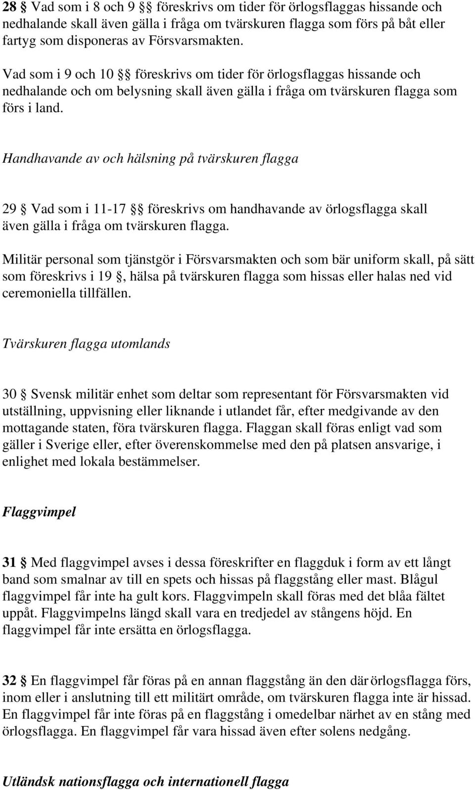 Försvarsmakten föreskriver med stöd av 2 förordningen (1994:657 ...