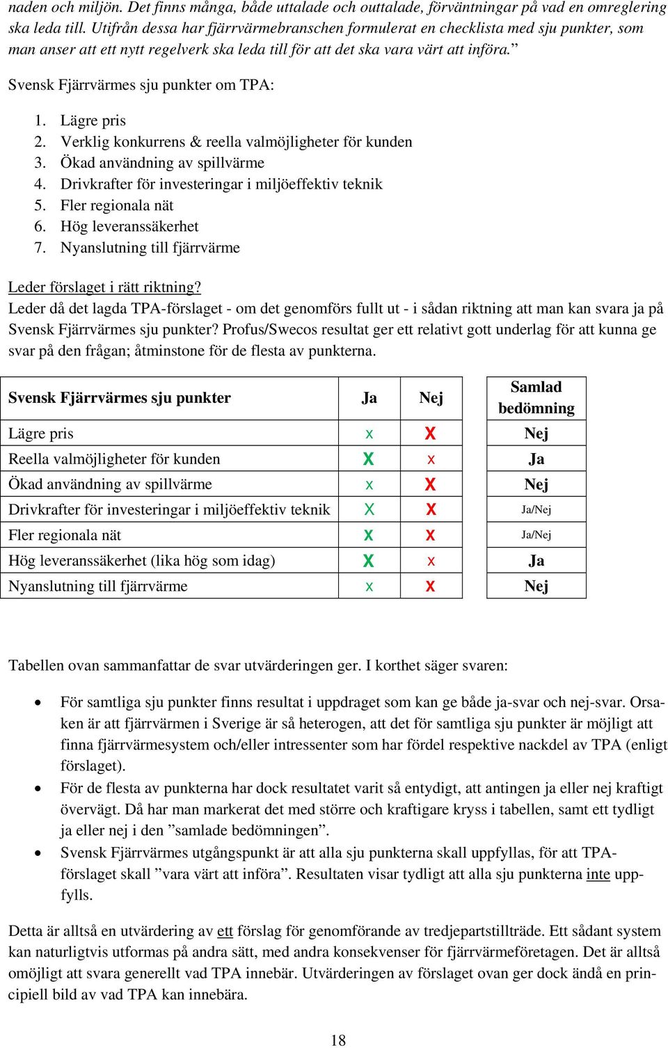 Svensk Fjärrvärmes sju punkter om TPA: 1. Lägre pris 2. Verklig konkurrens & reella valmöjligheter för kunden 3. Ökad användning av spillvärme 4.