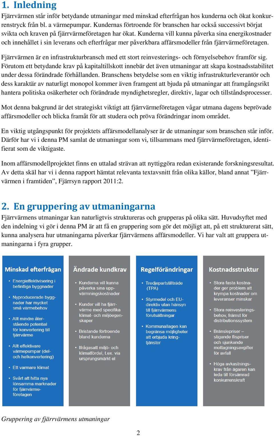 Kunderna vill kunna påverka sina energikostnader och innehållet i sin leverans och efterfrågar mer påverkbara affärsmodeller från fjärrvärmeföretagen.