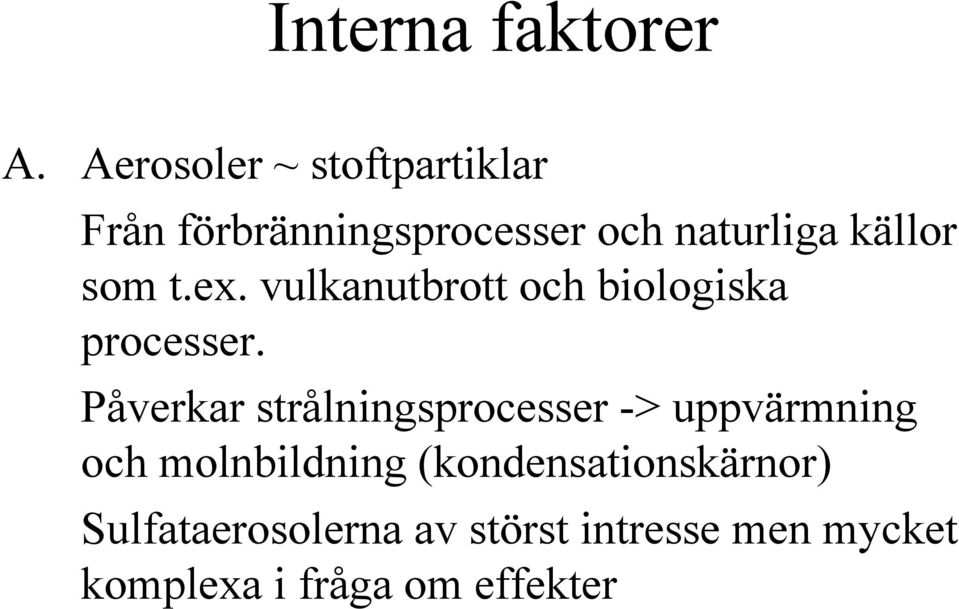 som t.ex. vulkanutbrott och biologiska processer.