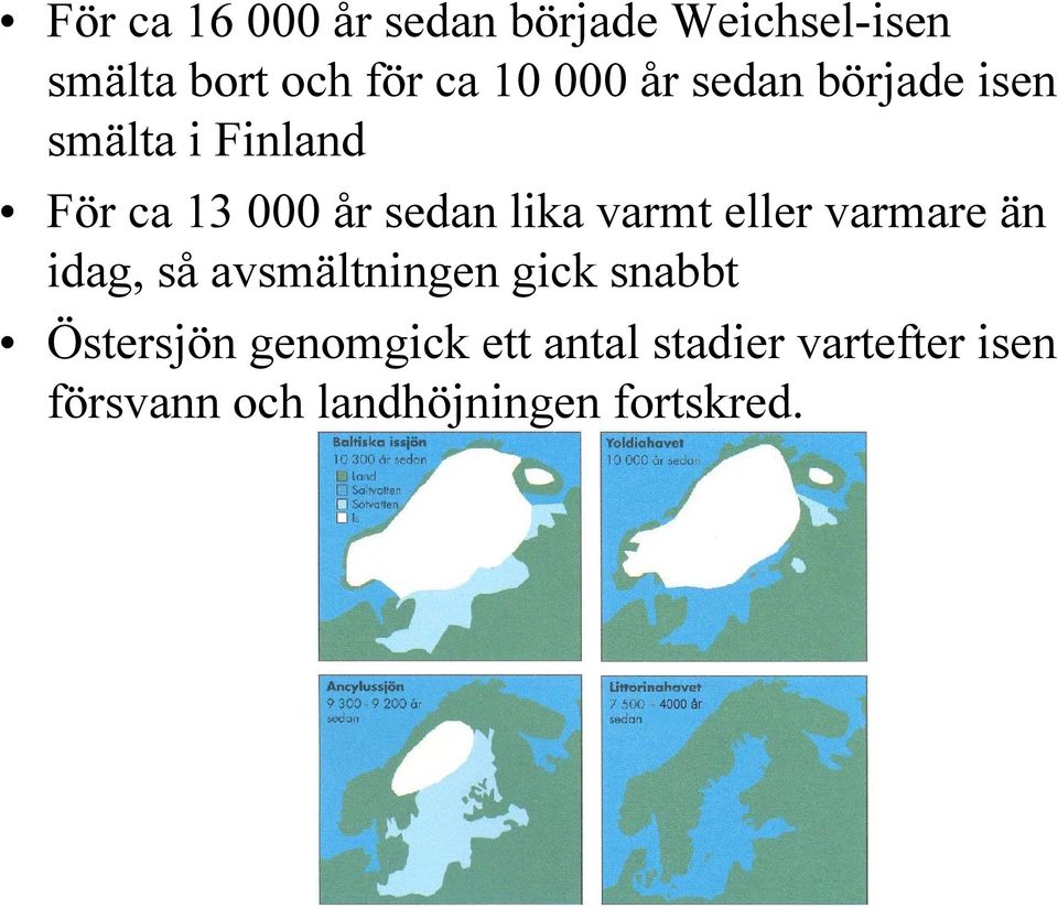 varmt eller varmare än idag, så avsmältningen gick snabbt Östersjön