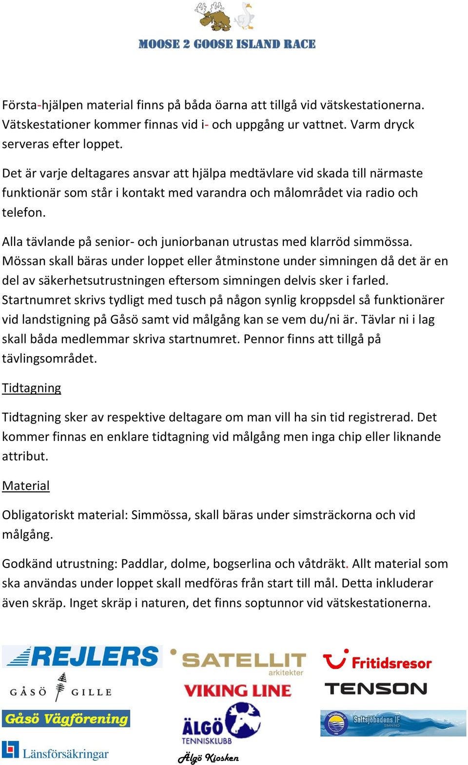 Alla tävlande på senior- och juniorbanan utrustas med klarröd simmössa.