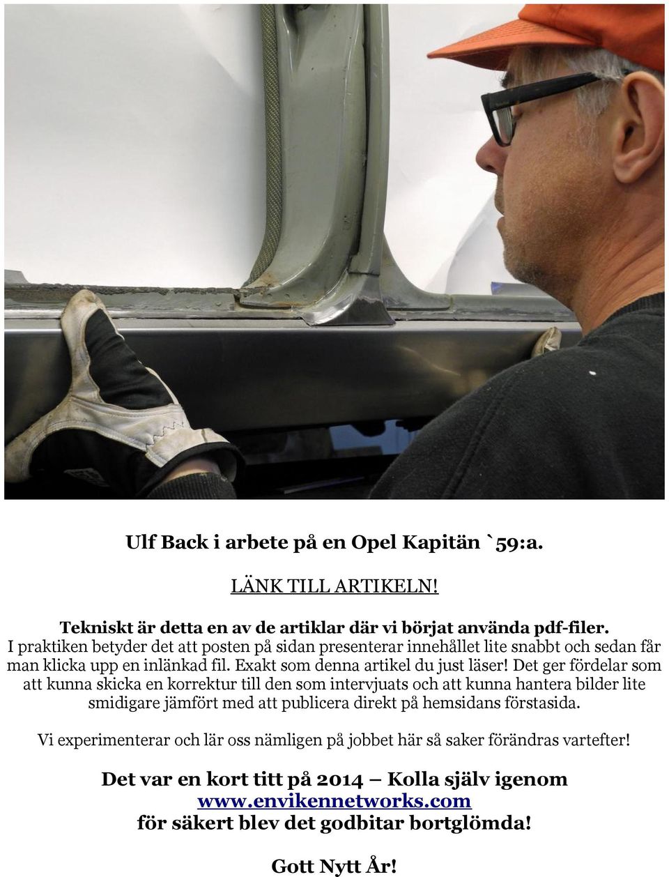 Det ger fördelar som att kunna skicka en korrektur till den som intervjuats och att kunna hantera bilder lite smidigare jämfört med att publicera direkt på hemsidans