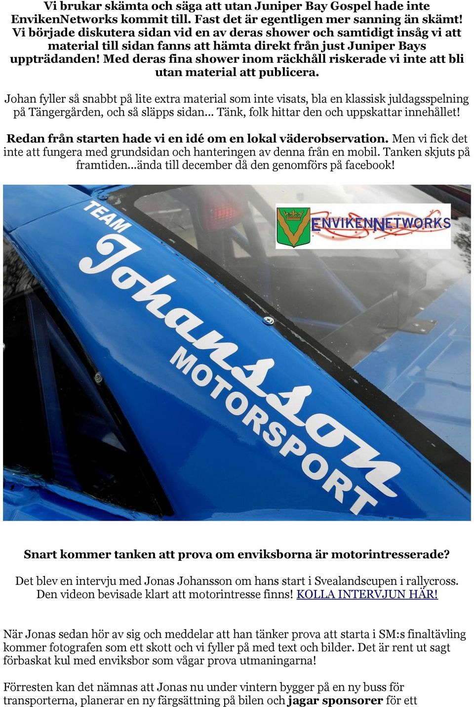 Med deras fina shower inom räckhåll riskerade vi inte att bli utan material att publicera.