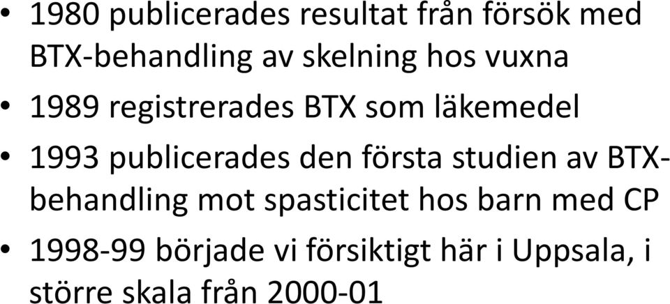 publicerades den första studien av BTXbehandling mot spasticitet hos