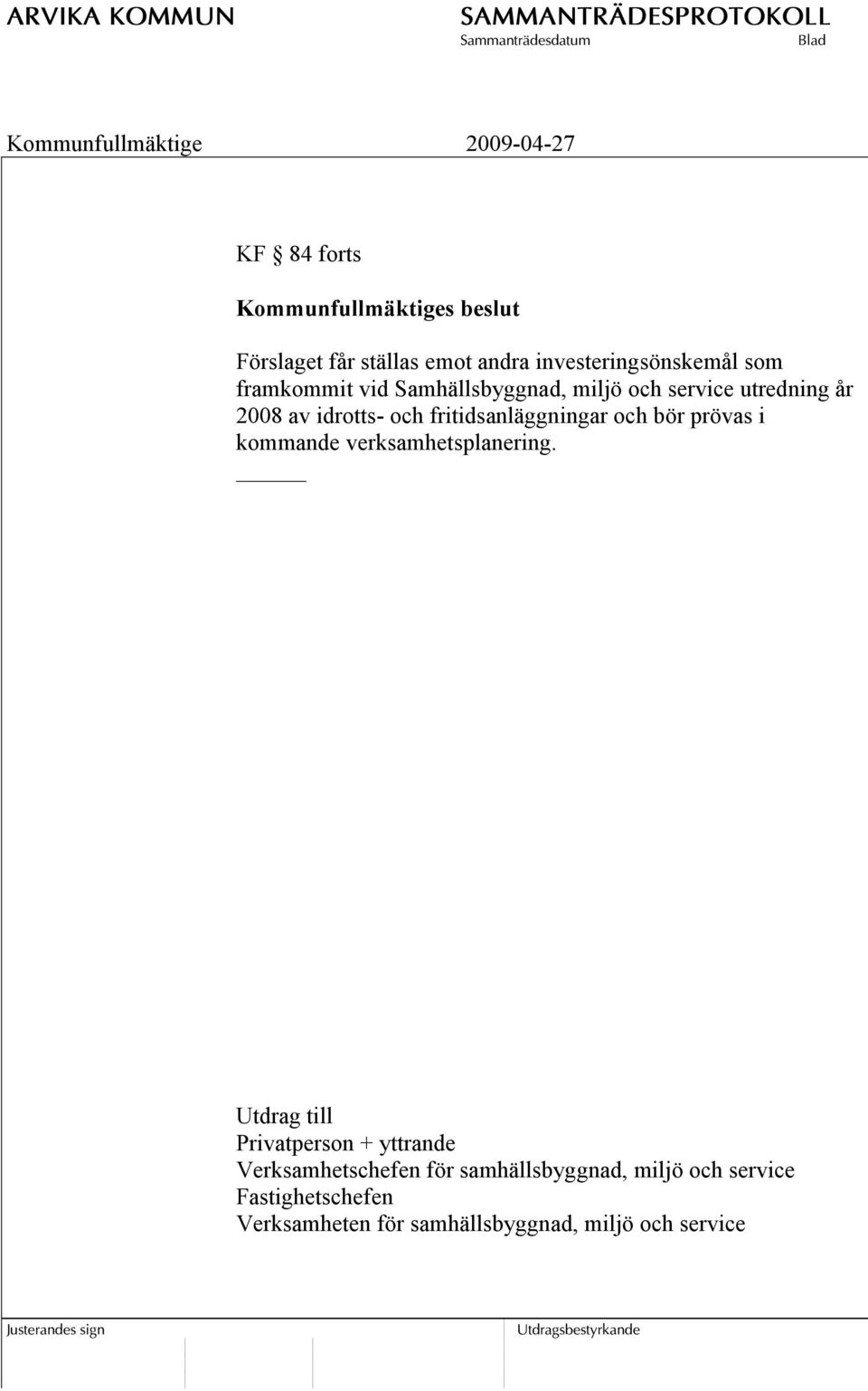 bör prövas i kommande verksamhetsplanering.