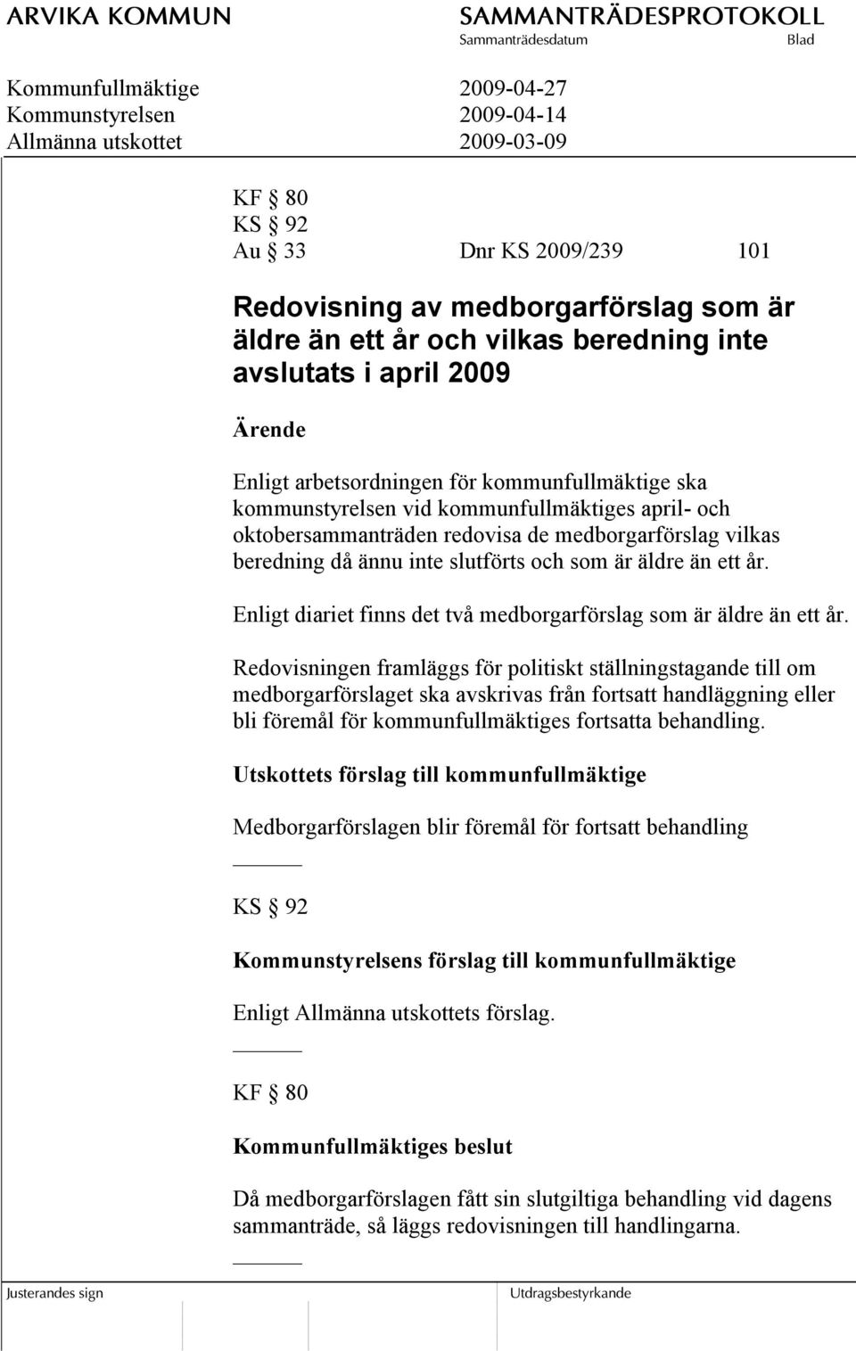 Enligt diariet finns det två medborgarförslag som är äldre än ett år.
