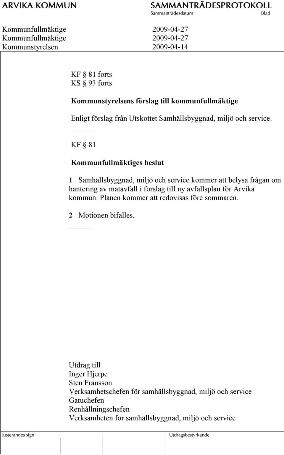 KF 81 1 Samhällsbyggnad, miljö och service kommer att belysa frågan om hantering av matavfall i förslag till ny avfallsplan för