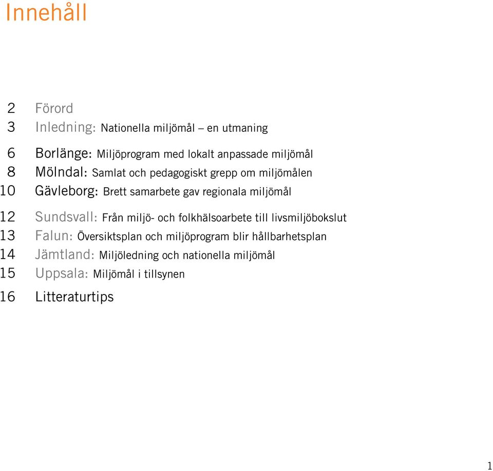 miljömål 12 Sundsvall: Från miljö- och folkhälsoarbete till livsmiljöbokslut 13 Falun: Översiktsplan och