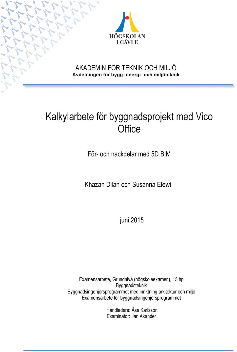 Examensarbete, Grundnivå (högskoleexamen), 15 hp Byggnadsteknik Byggnadsingenjörsprogrammet med
