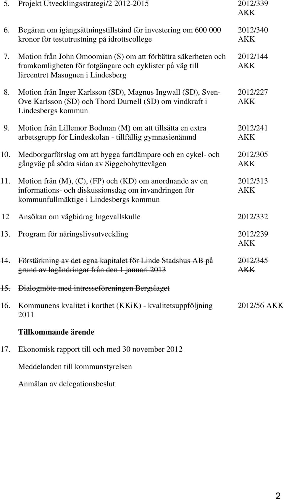 Motion från Inger Karlsson (SD), Magnus Ingwall (SD), Sven- Ove Karlsson (SD) och Thord Durnell (SD) om vindkraft i Lindesbergs kommun 9.