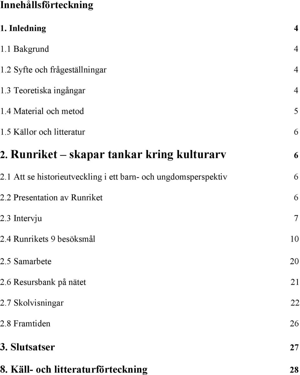 1 Att se historieutveckling i ett barn- och ungdomsperspektiv 6 2.2 Presentation av Runriket 6 2.3 Intervju 7 2.
