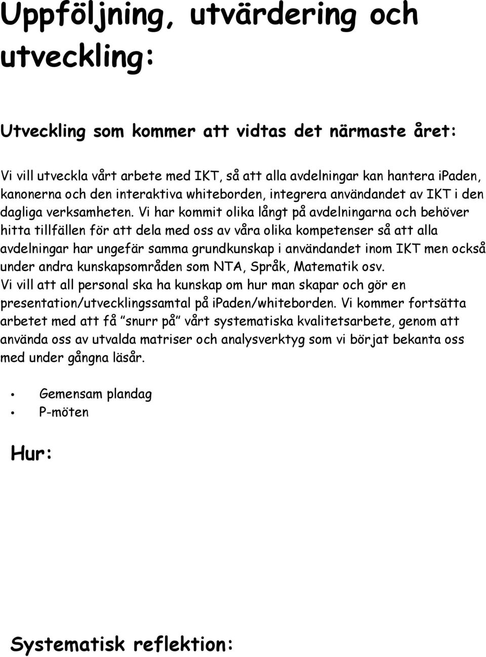 Vi har kommit olika långt på avdelningarna och behöver hitta tillfällen för att dela med oss av våra olika kompetenser så att alla avdelningar har ungefär samma grundkunskap i användandet inom IKT