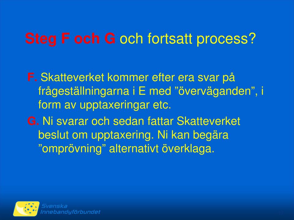 Skatteverket kommer efter era svar på frågeställningarna i E med