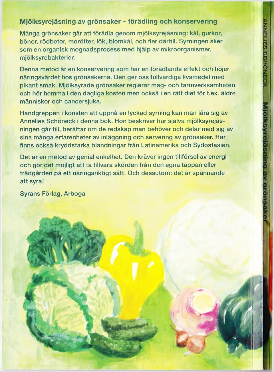 Den ger oss fullvärdiga livsmedel med pikant smak. Mjölksyrade grönsaker reglerar mag- och tarmverksamheten och hör hemma i den dagliga kosten men också i en rätt diet för t.ex.