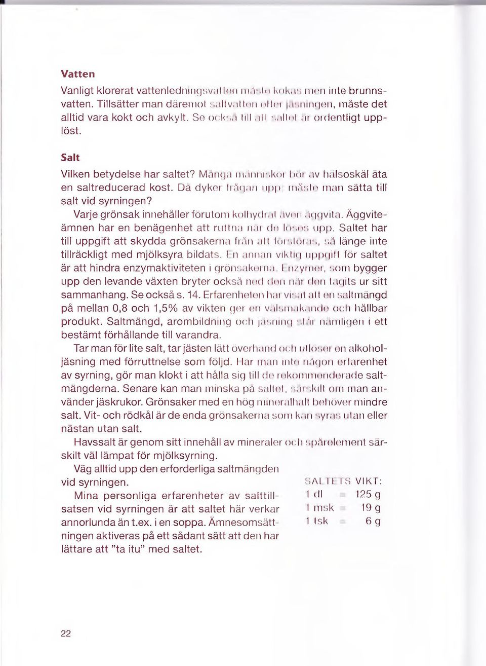 Varje grönsak innehåller förutom kolliydi.il Avon Aggvita. Äggviteämnen har en benägenhet att ruttna når do lösos upp.