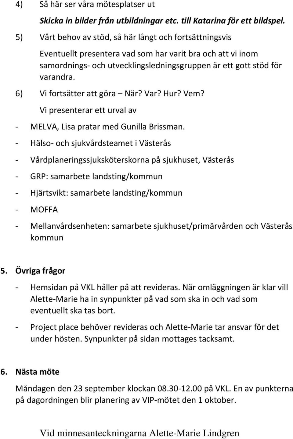 6) Vi fortsätter att göra När? Var? Hur? Vem? Vi presenterar ett urval av - MELVA, Lisa pratar med Gunilla Brissman.