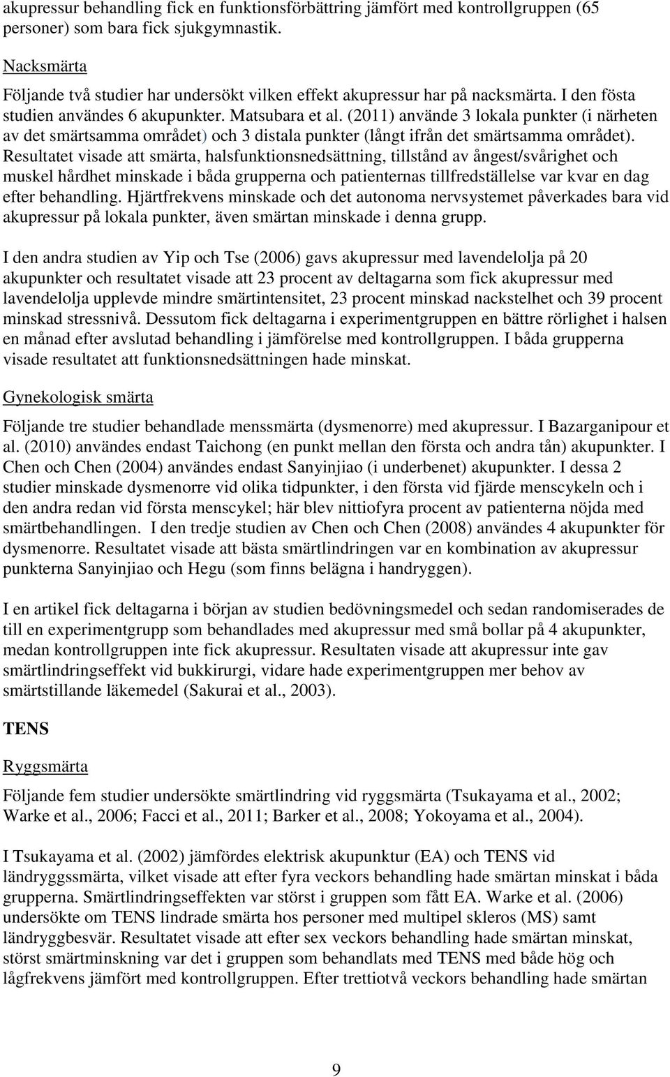 (2011) använde 3 lokala punkter (i närheten av det smärtsamma området) och 3 distala punkter (långt ifrån det smärtsamma området).