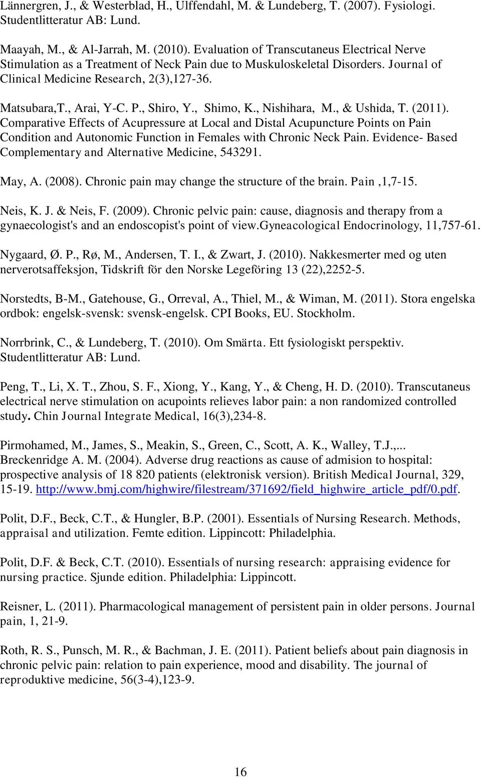 , Shimo, K., Nishihara, M., & Ushida, T. (2011). Comparative Effects of Acupressure at Local and Distal Acupuncture Points on Pain Condition and Autonomic Function in Females with Chronic Neck Pain.