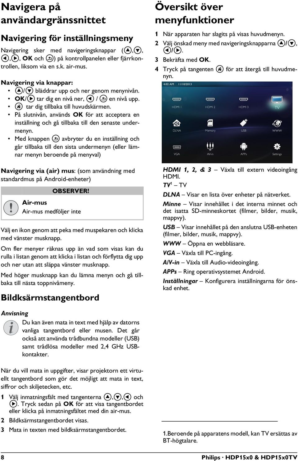 På slutnivån, används OK för att acceptera en inställning och gå tillbaka till den senaste undermenyn.