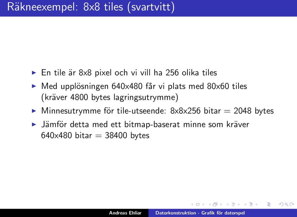bytes lagringsutrymme) Minnesutrymme för tile-utseende: 8x8x256 bitar = 2048
